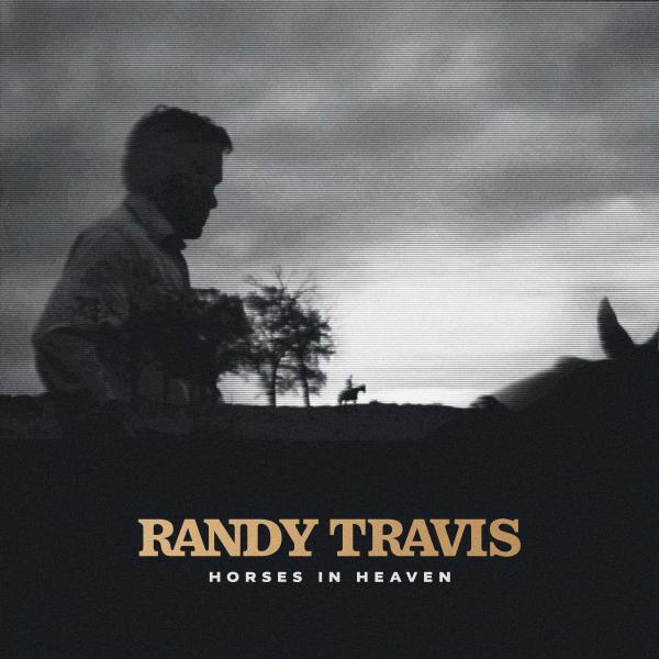 RANDY TRAVIS RELEASES BRAND NEW SINGLE “HORSES IN HEAVEN”
