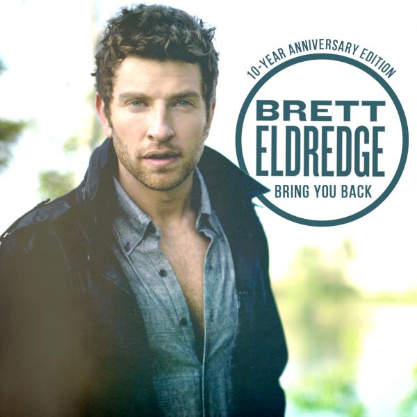 BRETT ELDREDGE CELEBRATES 10th ANNIVERSARY OF HIS DEBUT ALBUM BRING YOU BACK WITH A NEW SONG FROM THE VAULT
