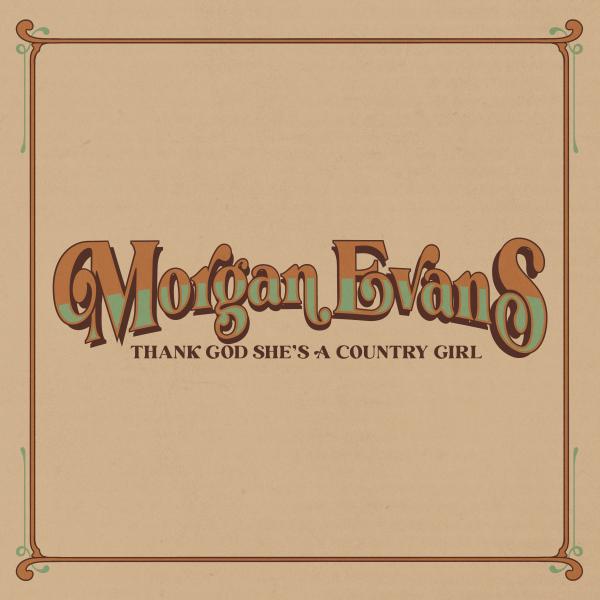 MORGAN EVANS TO RELEASE NEW TRACK “THANK GOD SHE’S A COUNTRY GIRL” TONIGHT TO BEGIN LIFE UPSIDE DOWN U.S. TOUR